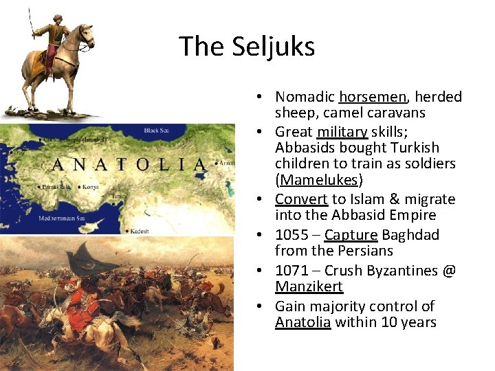 The Seljuks • Nomadic horsemen, herded sheep, camel caravans • Great military skills; Abbasids