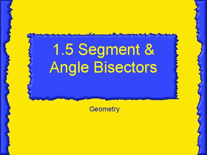 1. 5 Segment & Angle Bisectors Geometry 