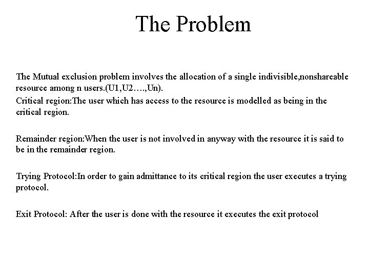 The Problem The Mutual exclusion problem involves the allocation of a single indivisible, nonshareable