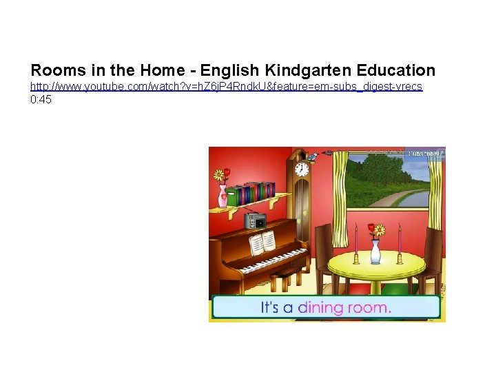 Rooms in the Home - English Kindgarten Education http: //www. youtube. com/watch? v=h. Z