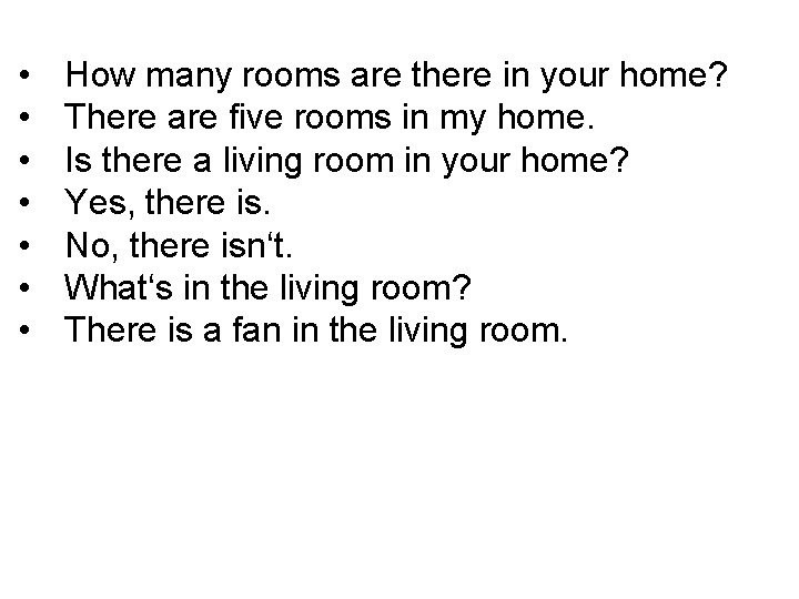  • • How many rooms are there in your home? There are five