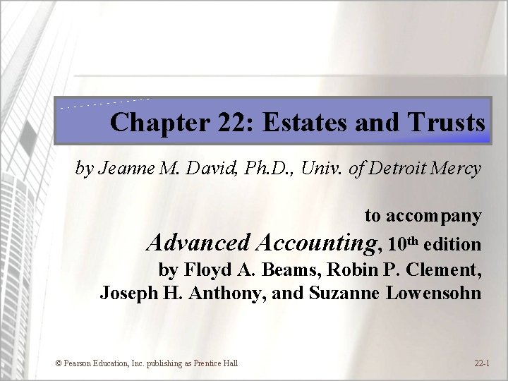 Chapter 22: Estates and Trusts by Jeanne M. David, Ph. D. , Univ. of