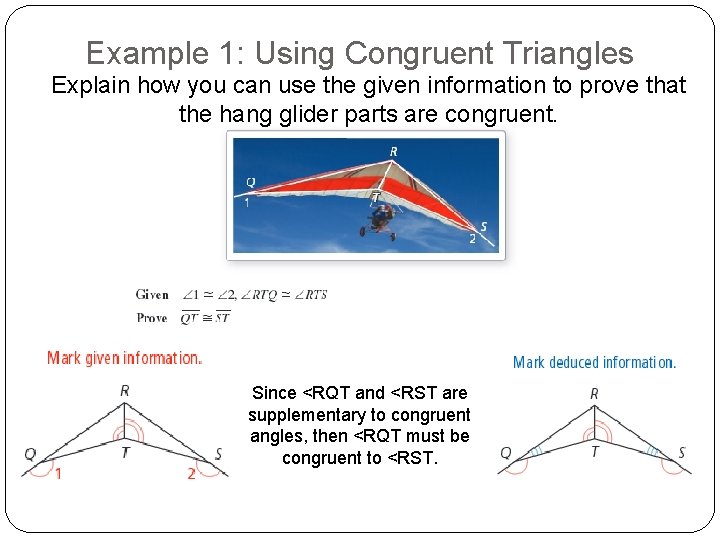 Example 1: Using Congruent Triangles Explain how you can use the given information to