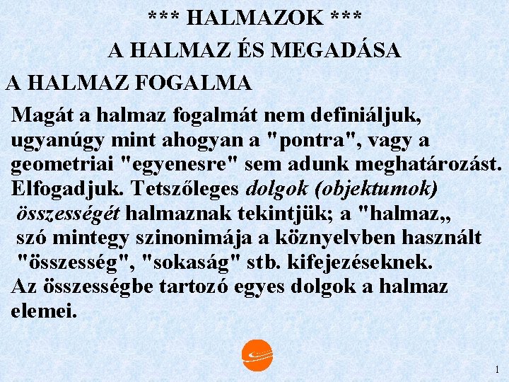 *** HALMAZOK *** A HALMAZ ÉS MEGADÁSA A HALMAZ FOGALMA Magát a halmaz fogalmát