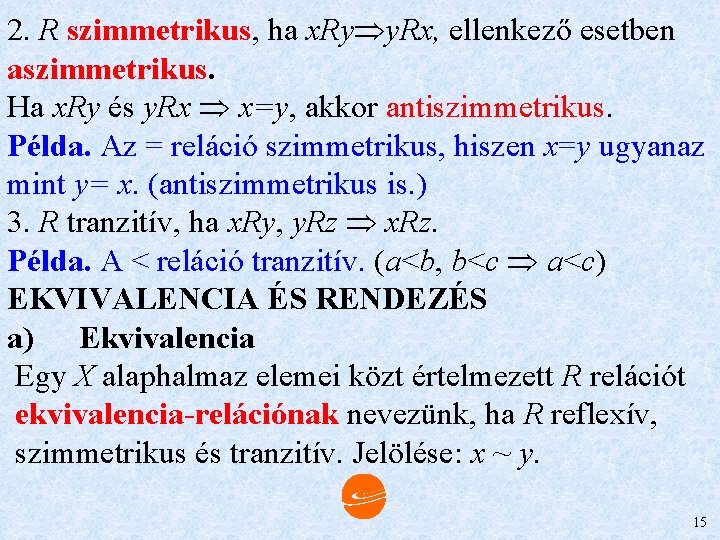 2. R szimmetrikus, ha x. Ry y. Rx, ellenkező esetben aszimmetrikus. Ha x. Ry