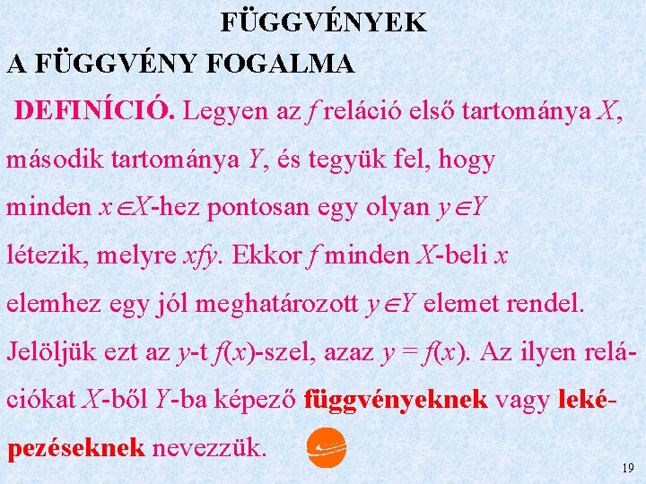 FÜGGVÉNYEK A FÜGGVÉNY FOGALMA DEFINÍCIÓ. Legyen az f reláció első tartománya X, második tartománya