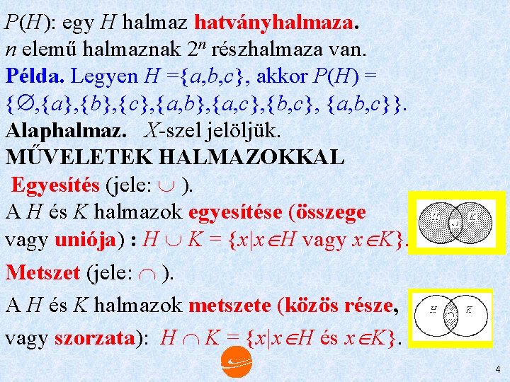 P(H): egy H halmaz hatványhalmaza. n elemű halmaznak 2 n részhalmaza van. Példa. Legyen