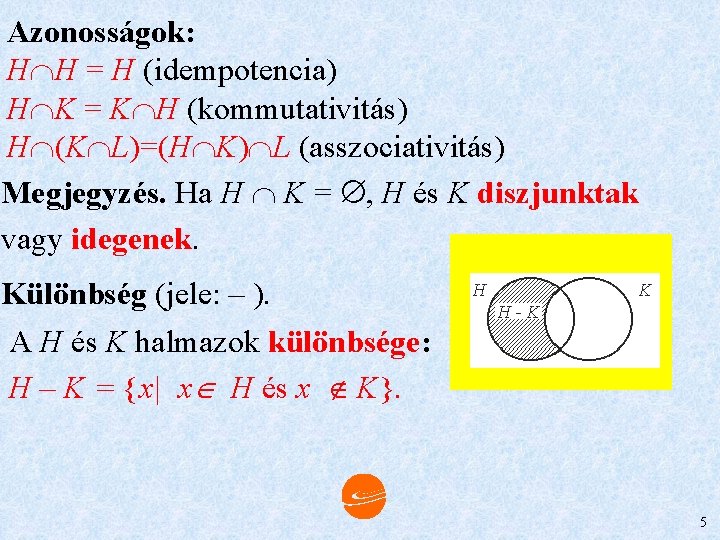 Azonosságok: H H = H (idempotencia) H K = K H (kommutativitás) H (K