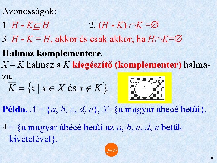 Azonosságok: 1. H - K H 2. (H - K) K = 3. H