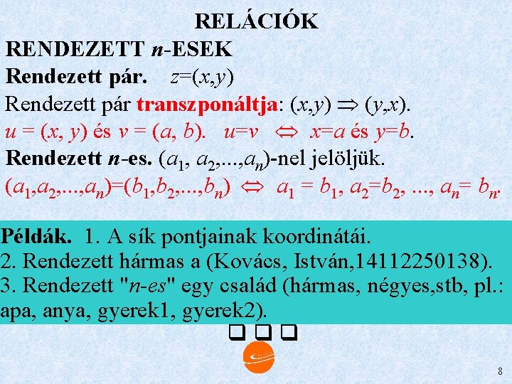 RELÁCIÓK RENDEZETT n-ESEK Rendezett pár. z=(x, y) Rendezett pár transzponáltja: (x, y) (y, x).