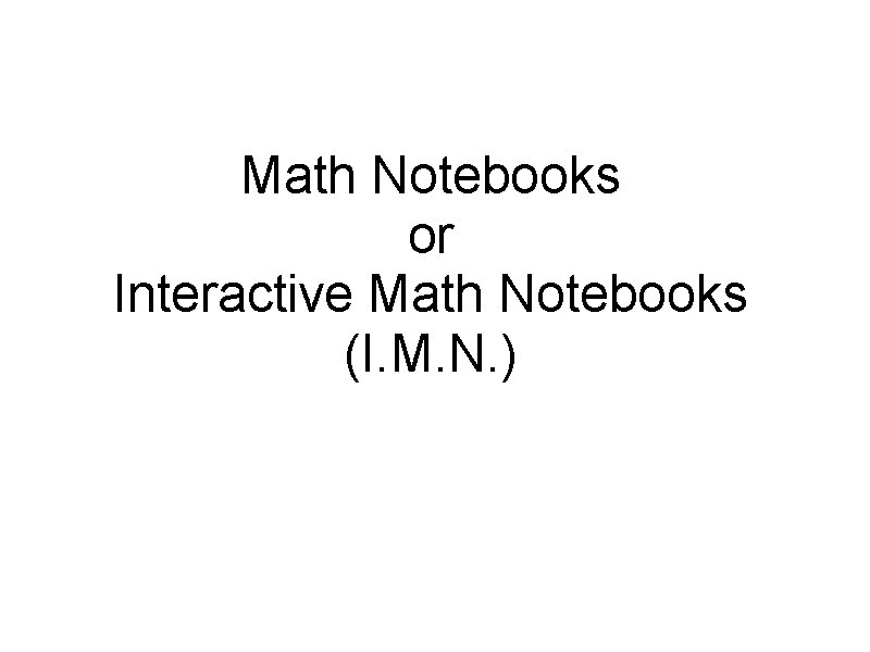 Math Notebooks or Interactive Math Notebooks (I. M. N. ) 