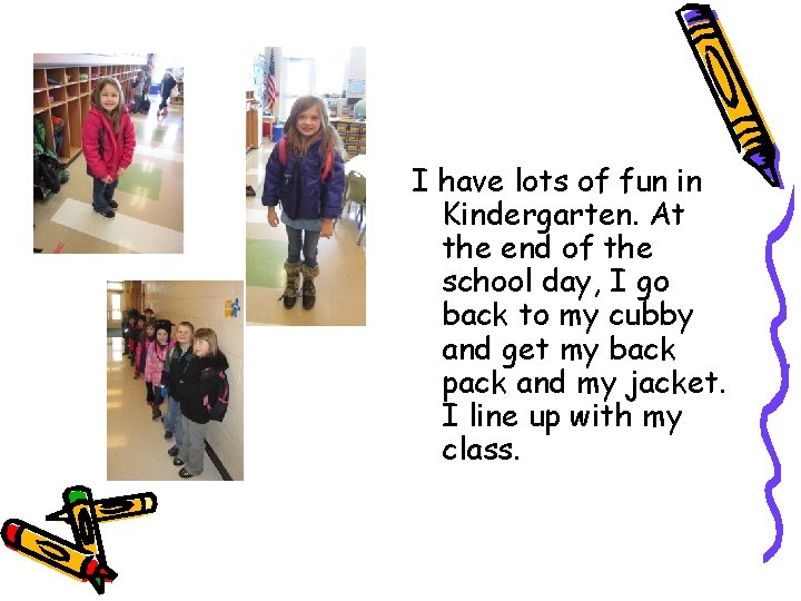 I have lots of fun in Kindergarten. At the end of the school day,