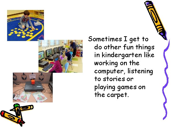 Sometimes I get to do other fun things in kindergarten like working on the