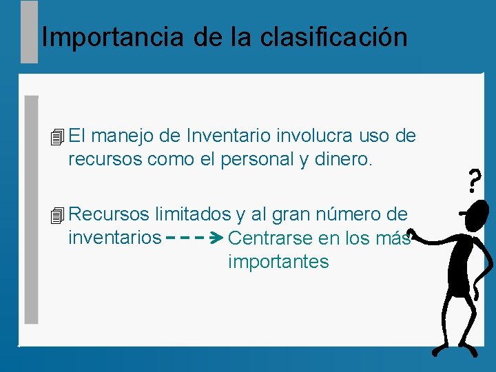 Importancia de la clasificación 4 El manejo de Inventario involucra uso de recursos como