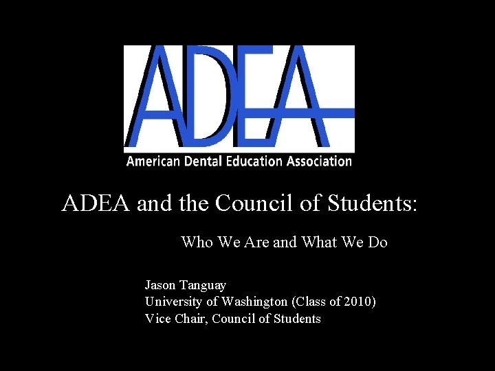 ADEA and the Council of Students: Who We Are and What We Do Jason