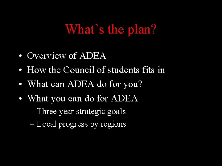 What’s the plan? • • Overview of ADEA How the Council of students fits