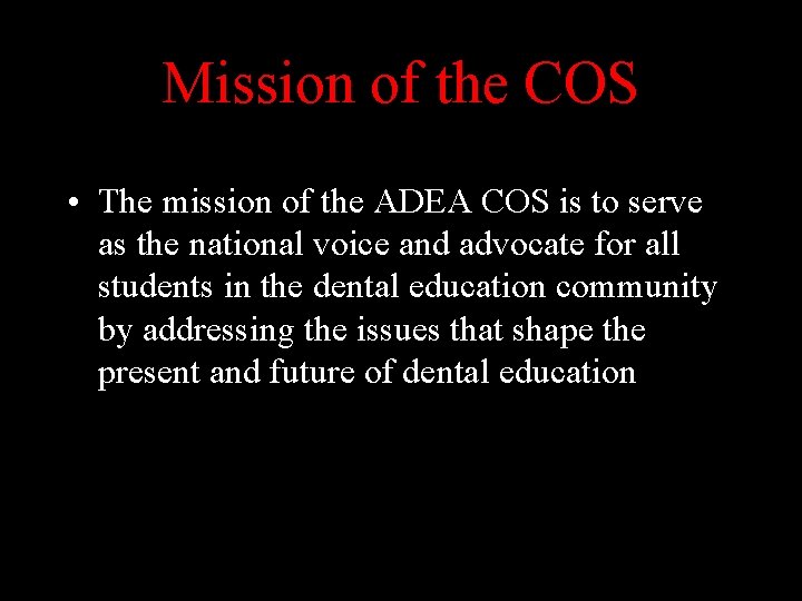 Mission of the COS • The mission of the ADEA COS is to serve