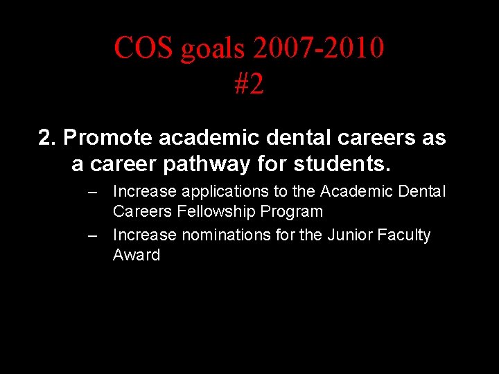 COS goals 2007 -2010 #2 2. Promote academic dental careers as a career pathway