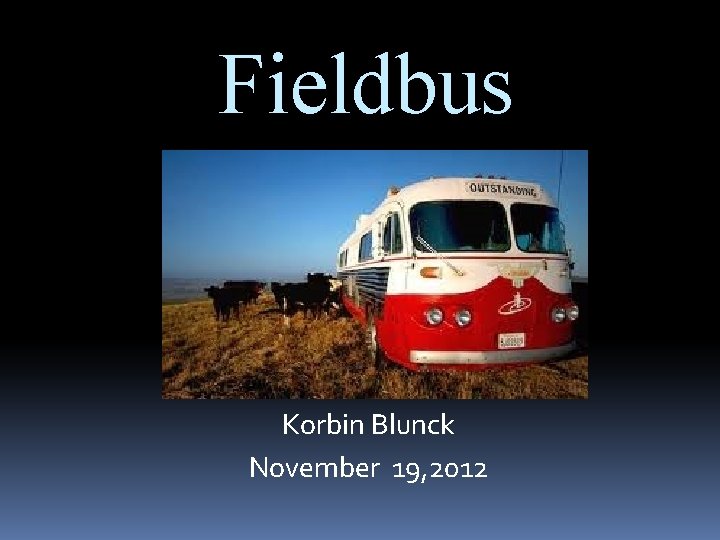 Fieldbus Korbin Blunck November 19, 2012 