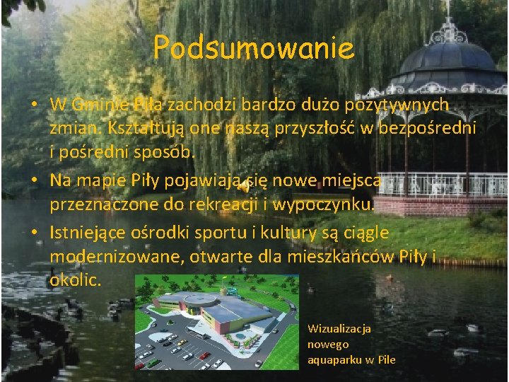 Podsumowanie • W Gminie Piła zachodzi bardzo dużo pozytywnych zmian. Kształtują one naszą przyszłość