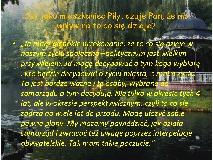 Czy jako mieszkaniec Piły, czuje Pan, że ma wpływ na to co się dzieje?