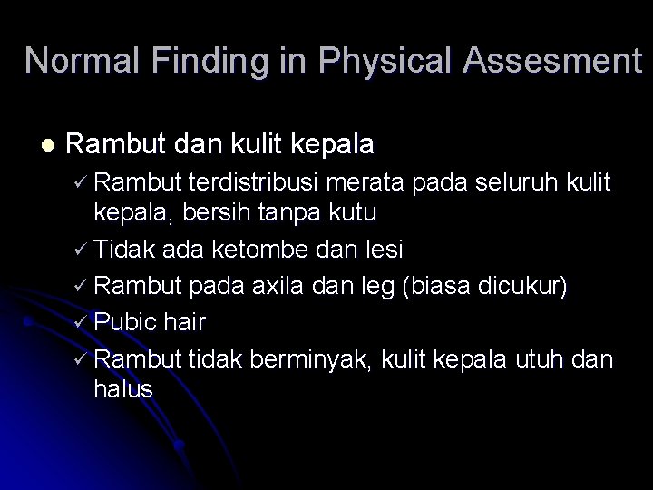 Normal Finding in Physical Assesment l Rambut dan kulit kepala ü Rambut terdistribusi merata