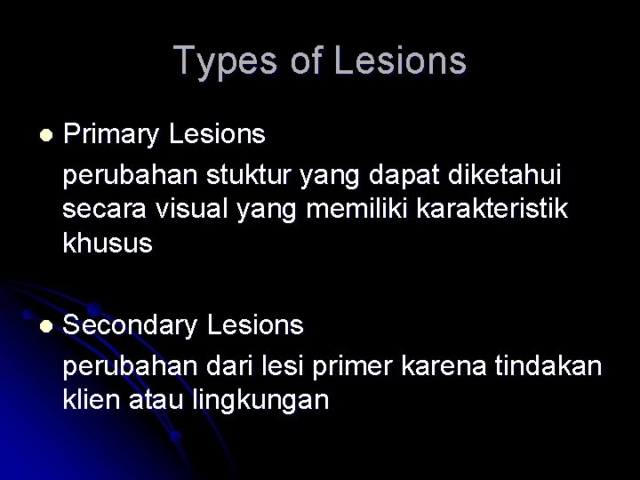 Types of Lesions l Primary Lesions perubahan stuktur yang dapat diketahui secara visual yang