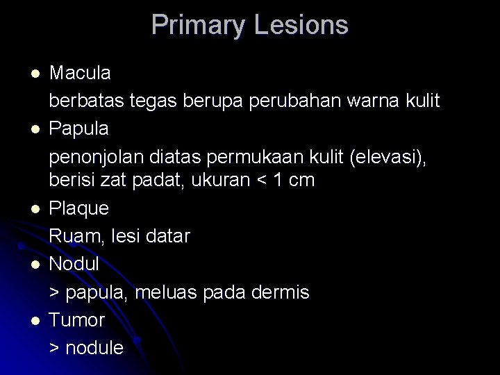 Primary Lesions l l l Macula berbatas tegas berupa perubahan warna kulit Papula penonjolan