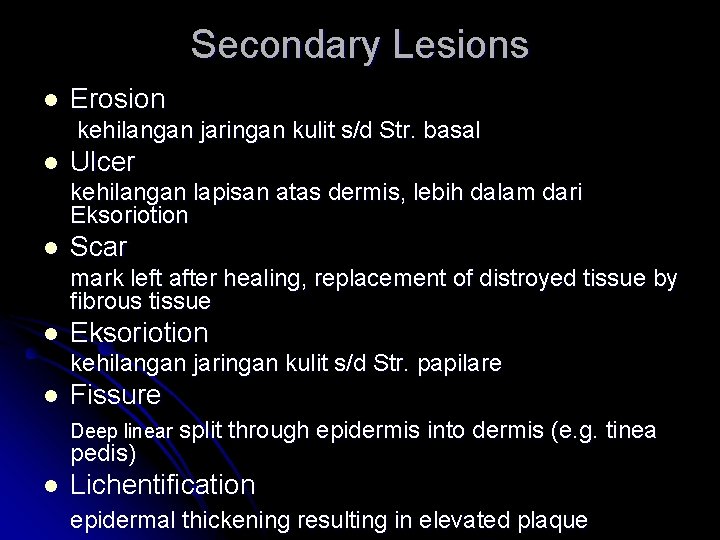 Secondary Lesions l Erosion kehilangan jaringan kulit s/d Str. basal l Ulcer kehilangan lapisan