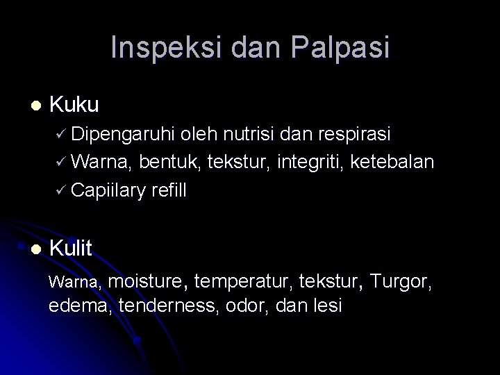 Inspeksi dan Palpasi l Kuku ü Dipengaruhi oleh nutrisi dan respirasi ü Warna, bentuk,