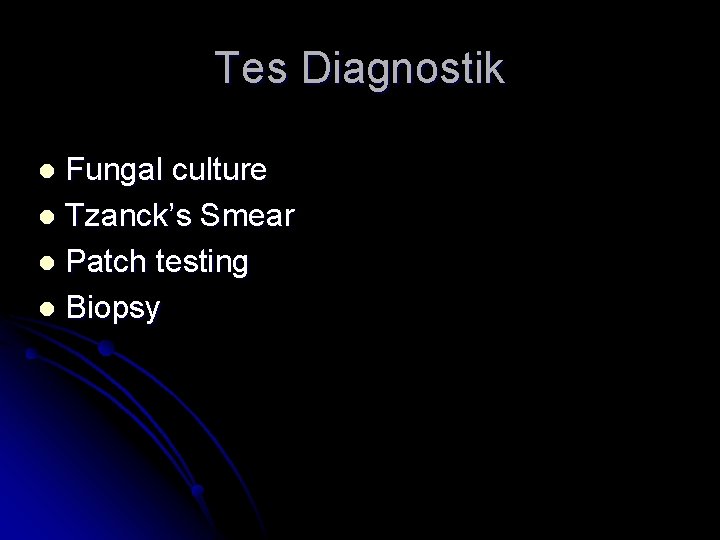 Tes Diagnostik Fungal culture l Tzanck’s Smear l Patch testing l Biopsy l 