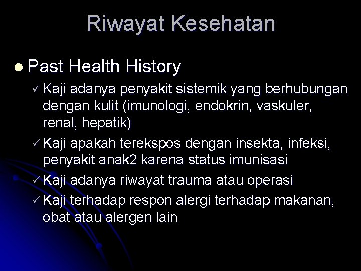 Riwayat Kesehatan l Past Health History ü Kaji adanya penyakit sistemik yang berhubungan dengan