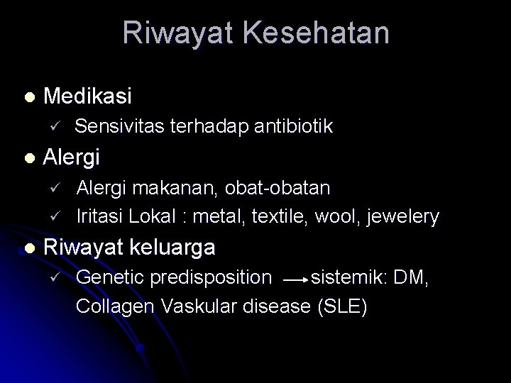 Riwayat Kesehatan l Medikasi ü l Alergi ü ü l Sensivitas terhadap antibiotik Alergi