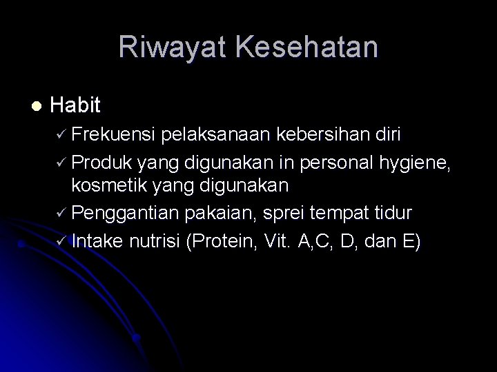 Riwayat Kesehatan l Habit ü Frekuensi pelaksanaan kebersihan diri ü Produk yang digunakan in