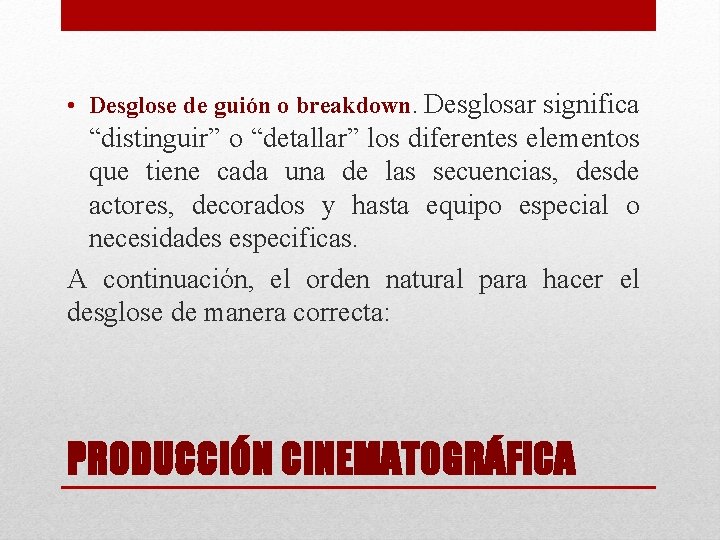  • Desglose de guión o breakdown. Desglosar significa “distinguir” o “detallar” los diferentes