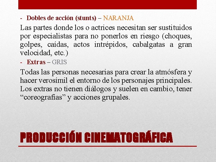 - Dobles de acción (stunts) – NARANJA Las partes donde los o actrices necesitan