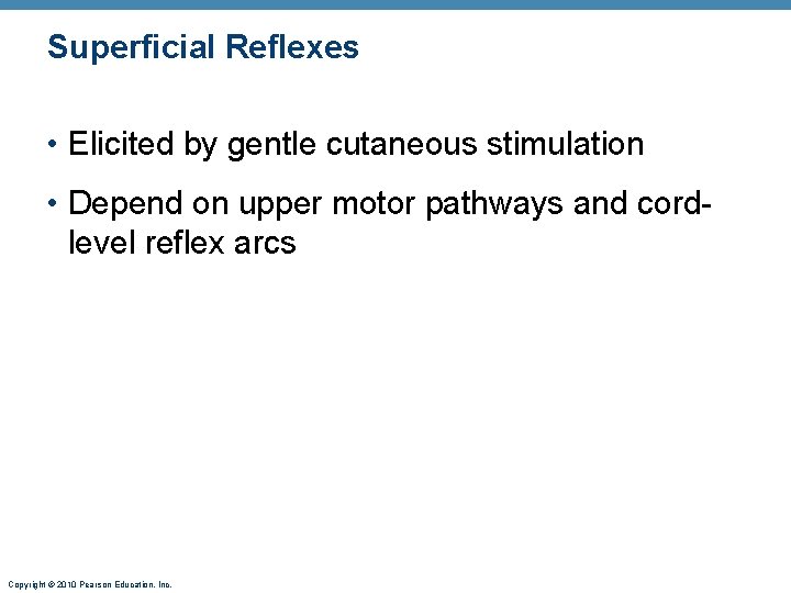Superficial Reflexes • Elicited by gentle cutaneous stimulation • Depend on upper motor pathways