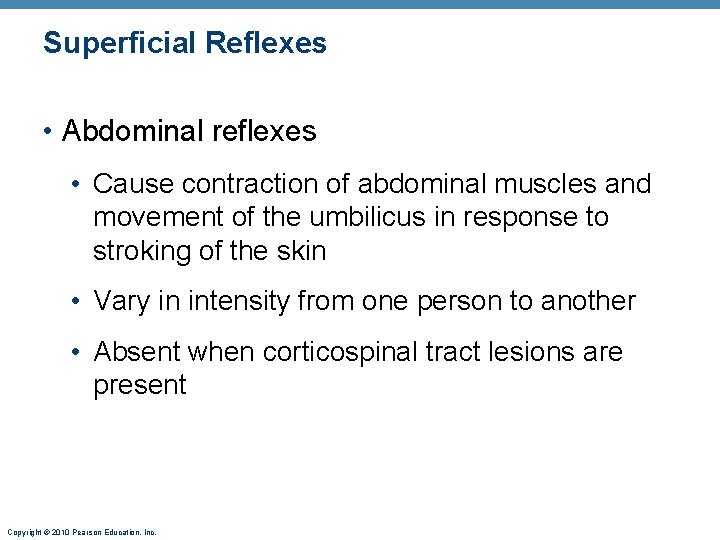 Superficial Reflexes • Abdominal reflexes • Cause contraction of abdominal muscles and movement of