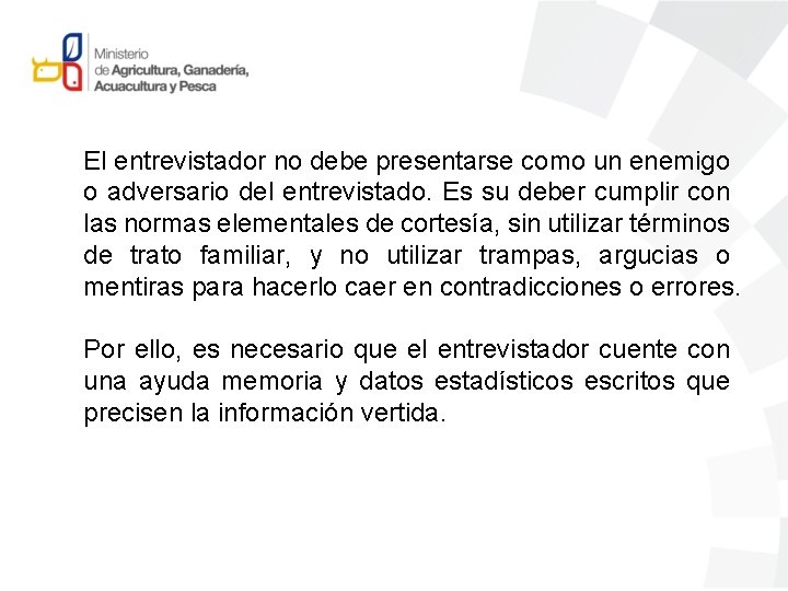 El entrevistador no debe presentarse como un enemigo o adversario del entrevistado. Es su