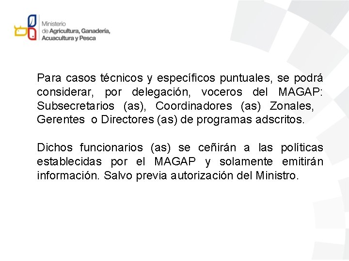 Para casos técnicos y específicos puntuales, se podrá considerar, por delegación, voceros del MAGAP: