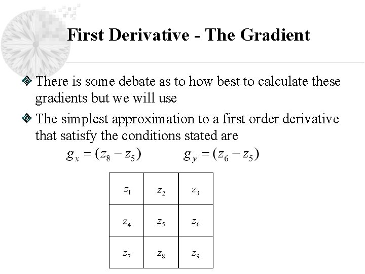 First Derivative - The Gradient There is some debate as to how best to