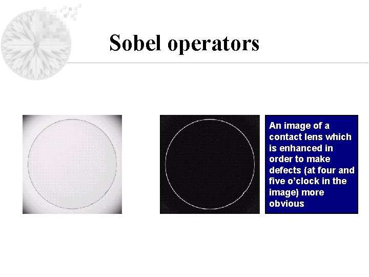 Sobel operators An image of a contact lens which is enhanced in order to