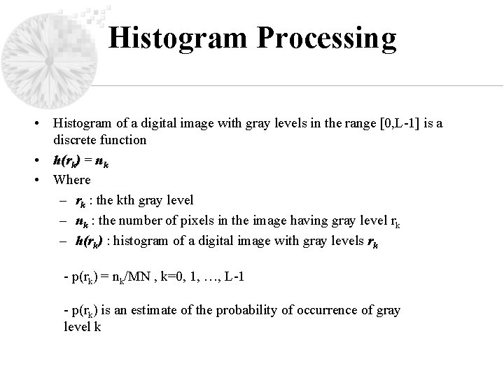 Histogram Processing • Histogram of a digital image with gray levels in the range
