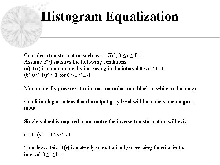 Histogram Equalization Consider a transformation such as s= T(r), 0 ≤ r ≤ L-1