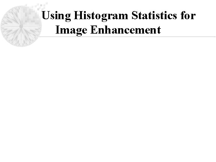 Using Histogram Statistics for Image Enhancement 