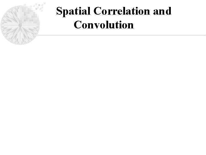 Spatial Correlation and Convolution 