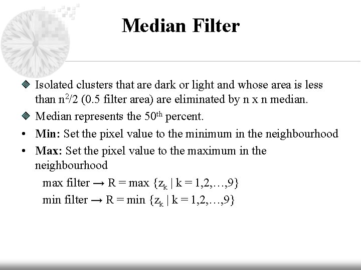 Median Filter Isolated clusters that are dark or light and whose area is less