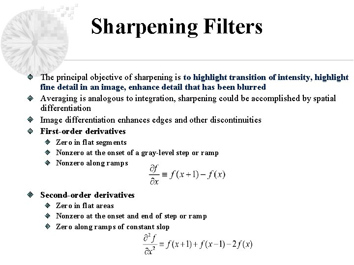 Sharpening Filters The principal objective of sharpening is to highlight transition of intensity, highlight