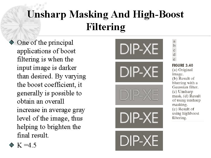 Unsharp Masking And High-Boost Filtering One of the principal applications of boost filtering is