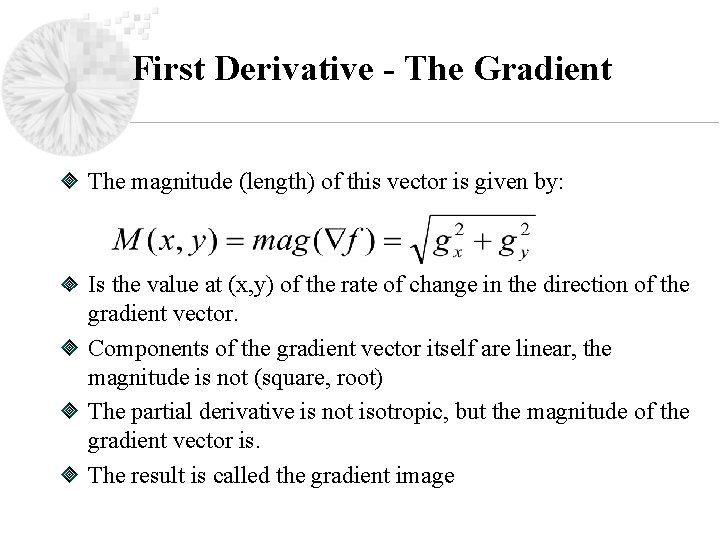 First Derivative - The Gradient The magnitude (length) of this vector is given by: